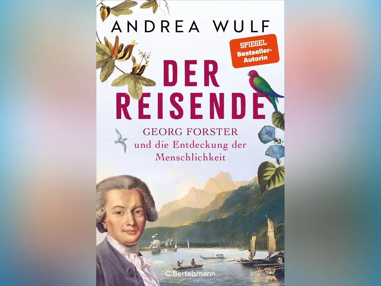 Zu sehen ist das Buchvover "Der Reisende. Georg Forster und die Entdeckung der Menschlichkeit" von Andrea Wulf. 
